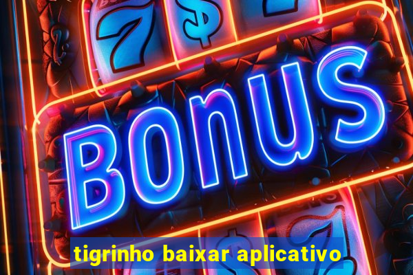 tigrinho baixar aplicativo